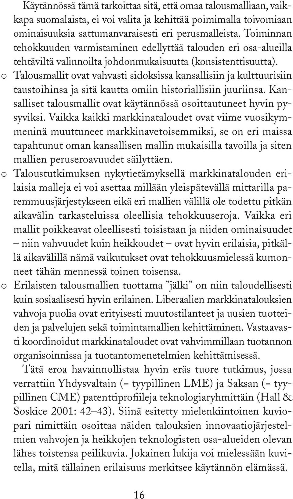 o Talousmallit ovat vahvasti sidoksissa kansallisiin ja kulttuurisiin taustoihinsa ja sitä kautta omiin historiallisiin juuriinsa.