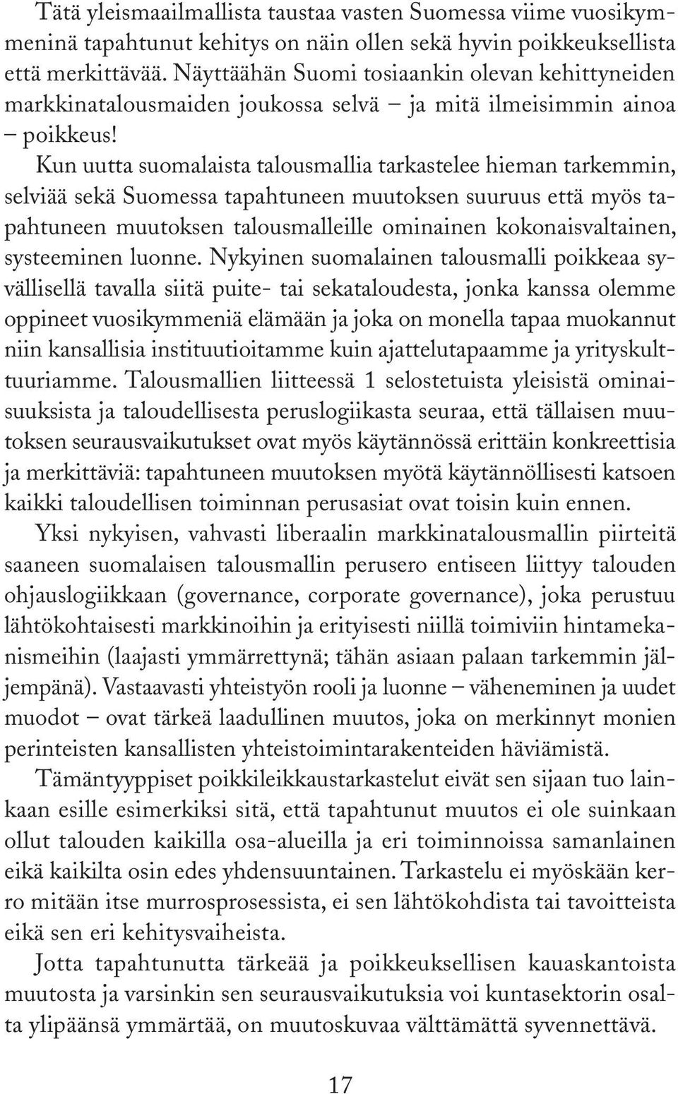 Kun uutta suomalaista talousmallia tarkastelee hieman tarkemmin, selviää sekä Suomessa tapahtuneen muutoksen suuruus että myös tapahtuneen muutoksen talousmalleille ominainen kokonaisvaltainen,