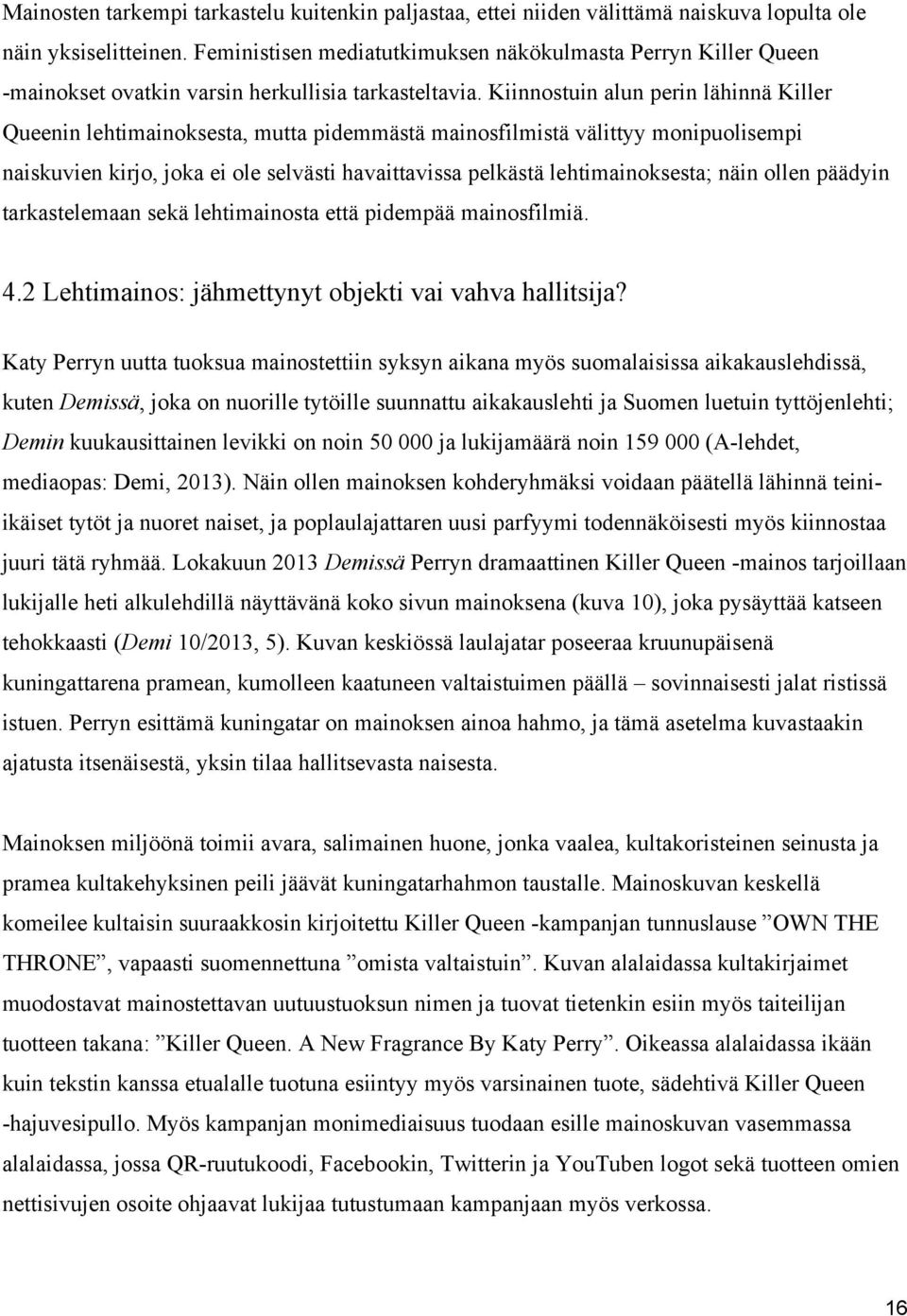 Kiinnostuin alun perin lähinnä Killer Queenin lehtimainoksesta, mutta pidemmästä mainosfilmistä välittyy monipuolisempi naiskuvien kirjo, joka ei ole selvästi havaittavissa pelkästä lehtimainoksesta;