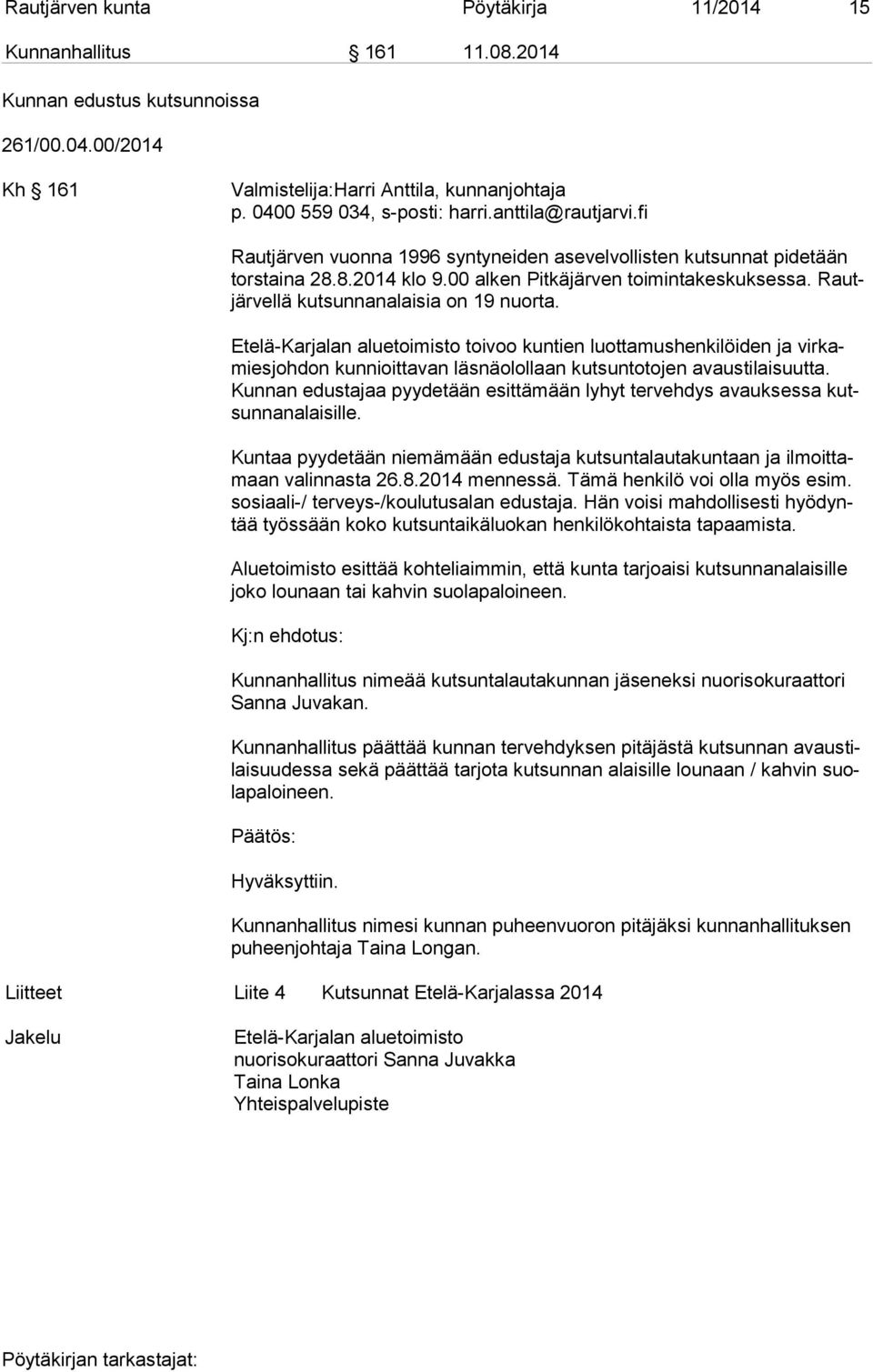 Rautjär vellä kutsunnanalaisia on 19 nuorta. Etelä-Karjalan aluetoimisto toivoo kuntien luottamushenkilöiden ja vir kamies joh don kunnioittavan läsnäolollaan kutsuntotojen avaustilaisuutta.