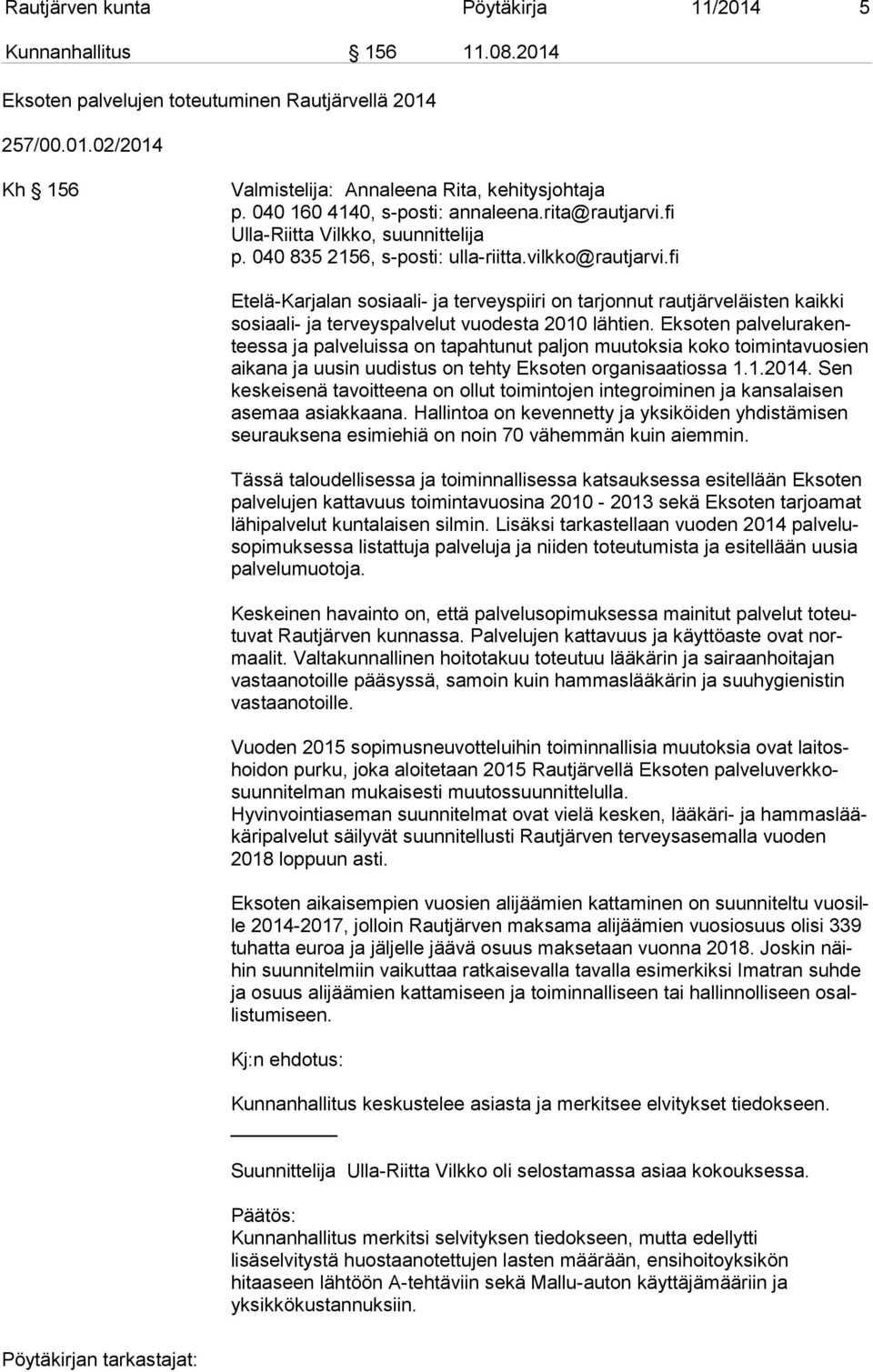 fi Etelä-Karjalan sosiaali- ja terveyspiiri on tarjonnut rautjärveläisten kaikki so si aa li- ja terveyspalvelut vuodesta 2010 lähtien.