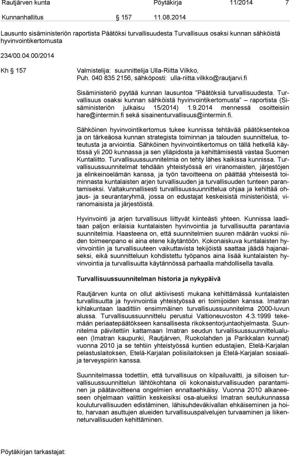 Turval li suus osaksi kunnan sähköistä hyvinvointikertomusta raportista (Sisä mi nis te riön julkaisu 15/2014) 1.9.2014 mennessä osoitteisiin hare@intermin.fi 