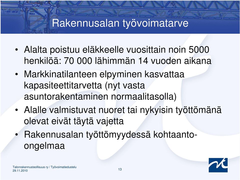 kapasiteettitarvetta (nyt vasta asuntorakentaminen normaalitasolla) Alalle valmistuvat