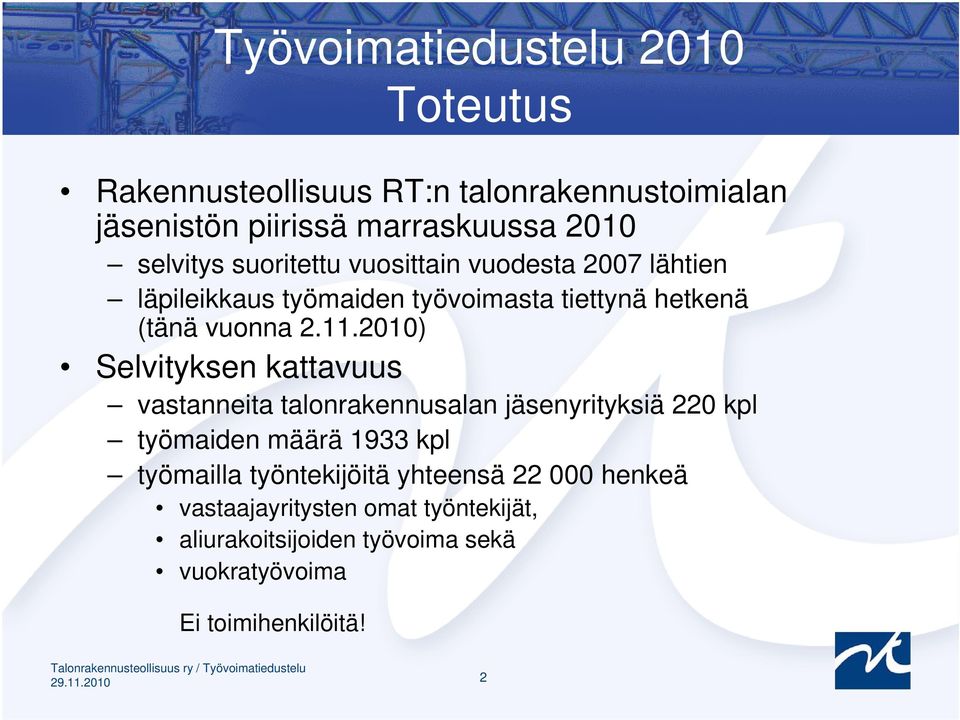 2010) Selvityksen kattavuus vastanneita talonrakennusalan jäsenyrityksiä 220 kpl työmaiden määrä 1933 kpl työmailla