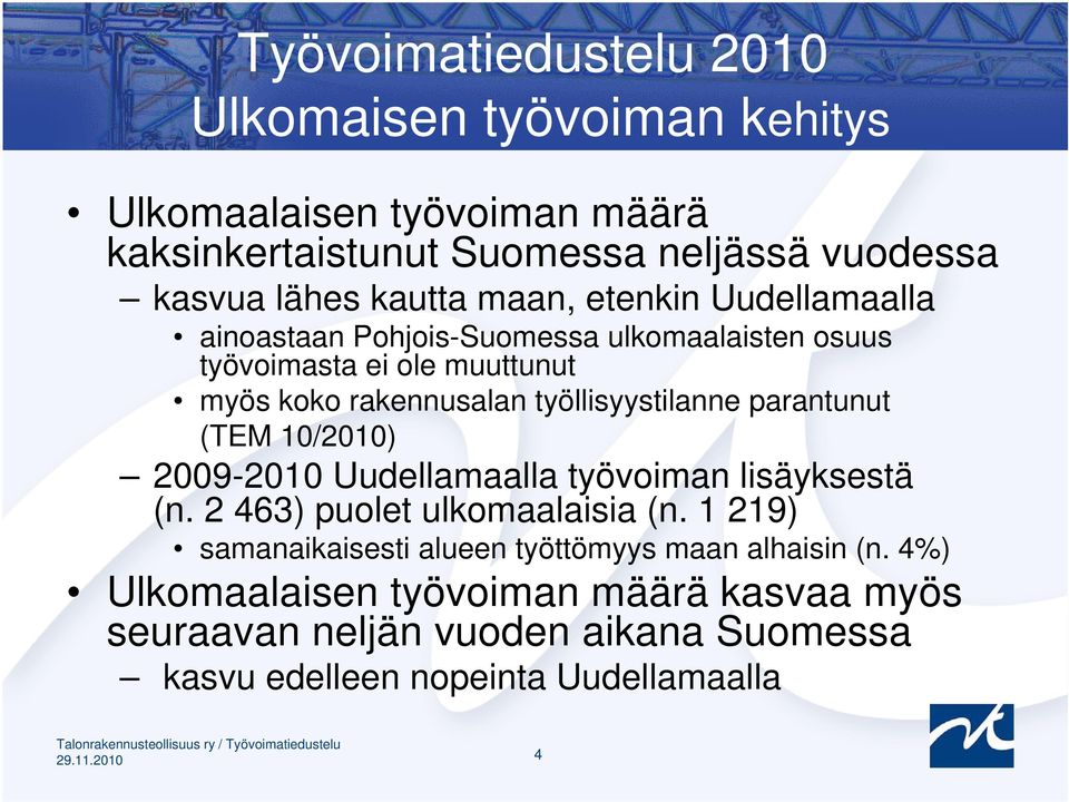 työllisyystilanne parantunut (TEM 10/2010) 2009-2010 Uudellamaalla työvoiman lisäyksestä (n. 2 463) puolet ulkomaalaisia (n.