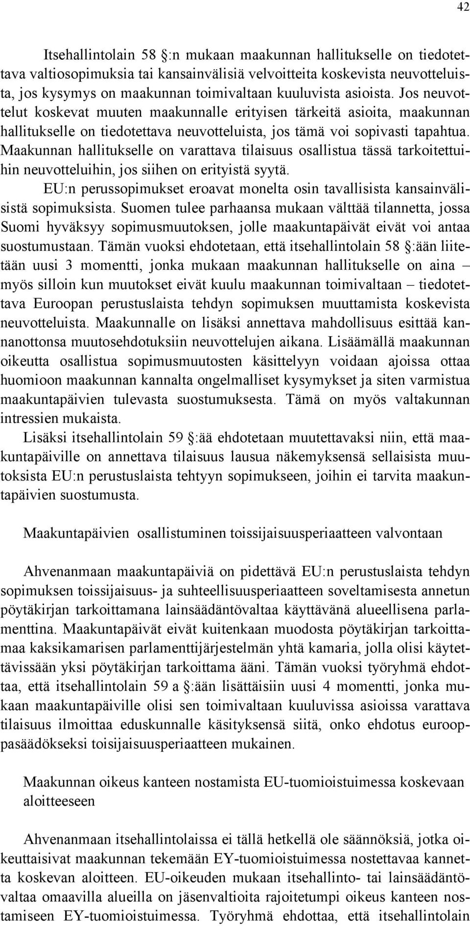 Maakunnan hallitukselle on varattava tilaisuus osallistua tässä tarkoitettuihin neuvotteluihin, jos siihen on erityistä syytä.