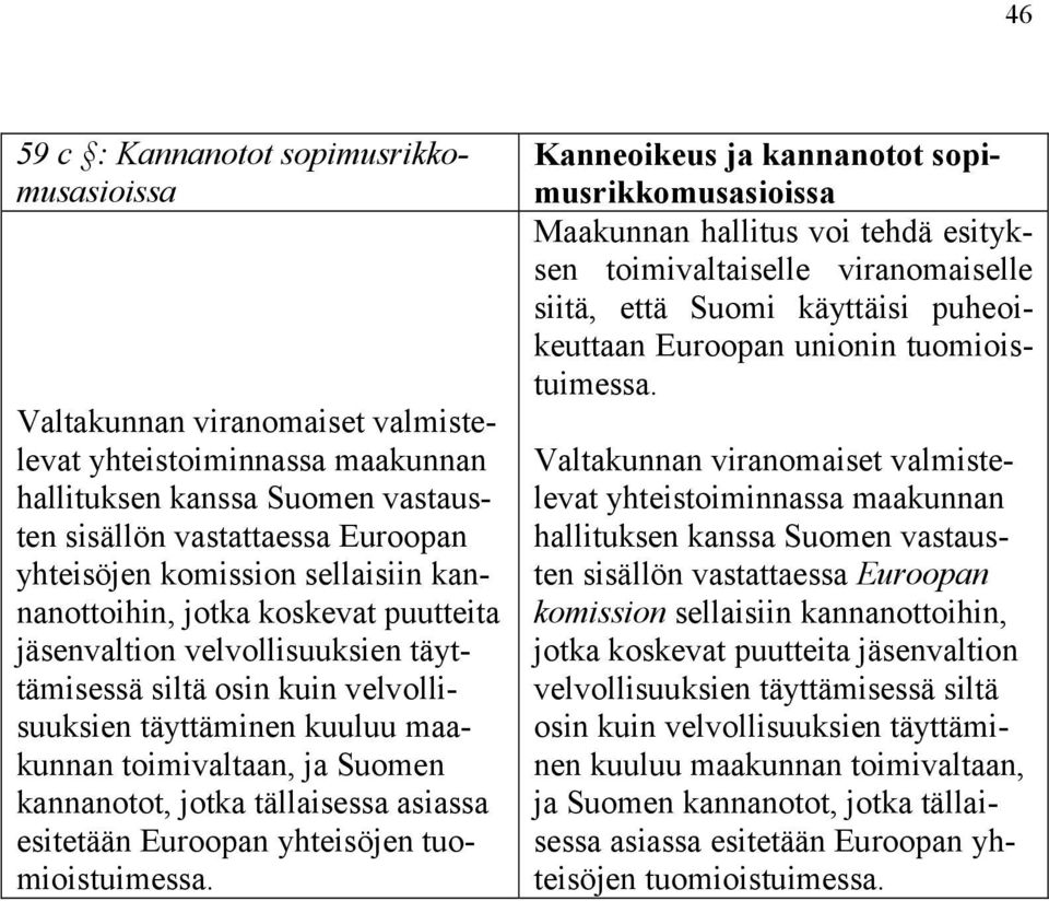 kannanotot, jotka tällaisessa asiassa esitetään Euroopan yhteisöjen tuomioistuimessa.