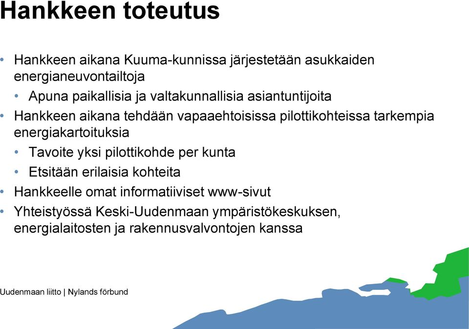 tarkempia energiakartoituksia Tavoite yksi pilottikohde per kunta Etsitään erilaisia kohteita Hankkeelle omat