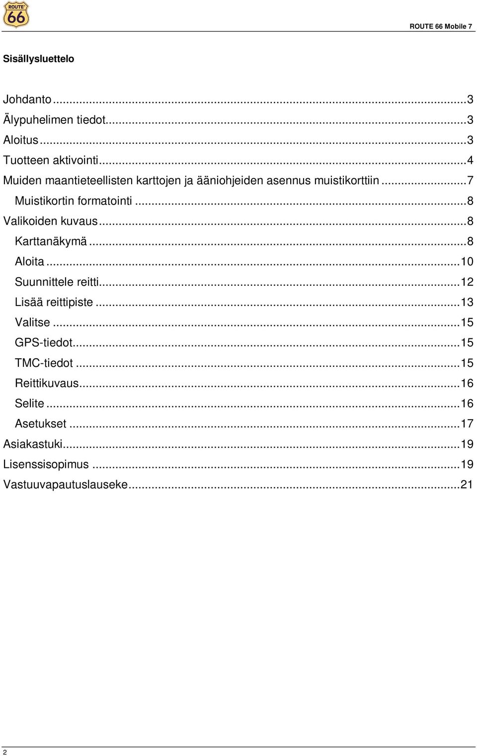 ..8 Valikiden kuvaus...8 Karttanäkymä...8 Alita...10 Suunnittele reitti...12 Lisää reittipiste...13 Valitse.