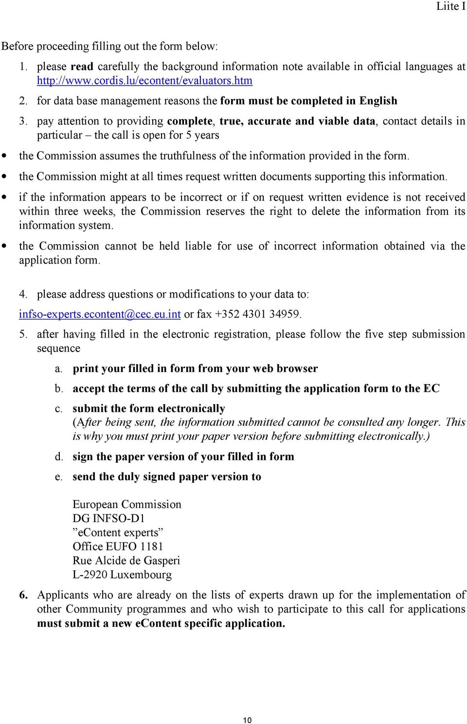 pay attention to providing complete, true, accurate and viable data, contact details in particular the call is open for 5 years the Commission assumes the truthfulness of the information provided in