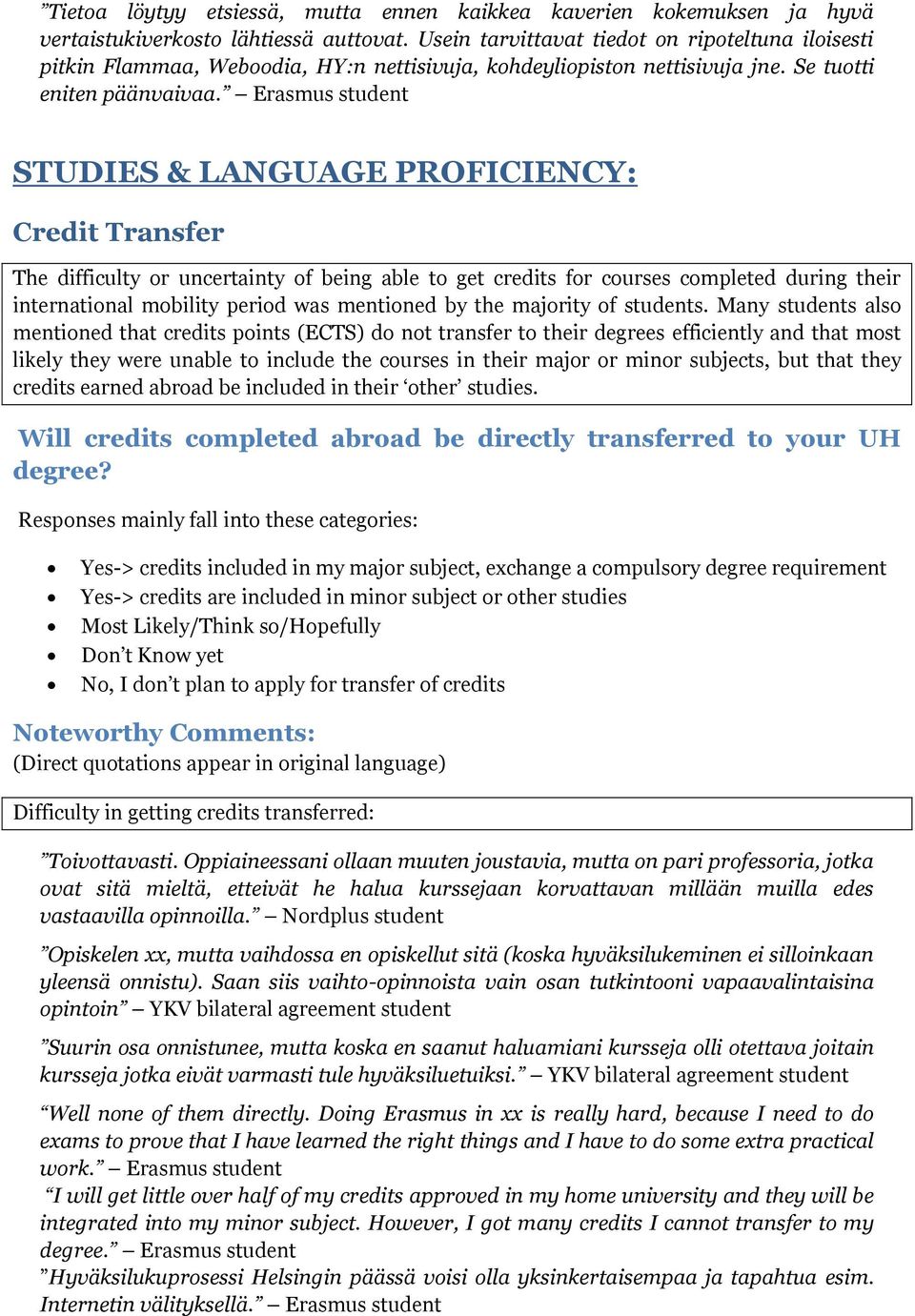 Erasmus student STUDIES & LANGUAGE PROFICIENCY: Credit Transfer The difficulty or uncertainty of being able to get credits for courses completed during their international mobility period was