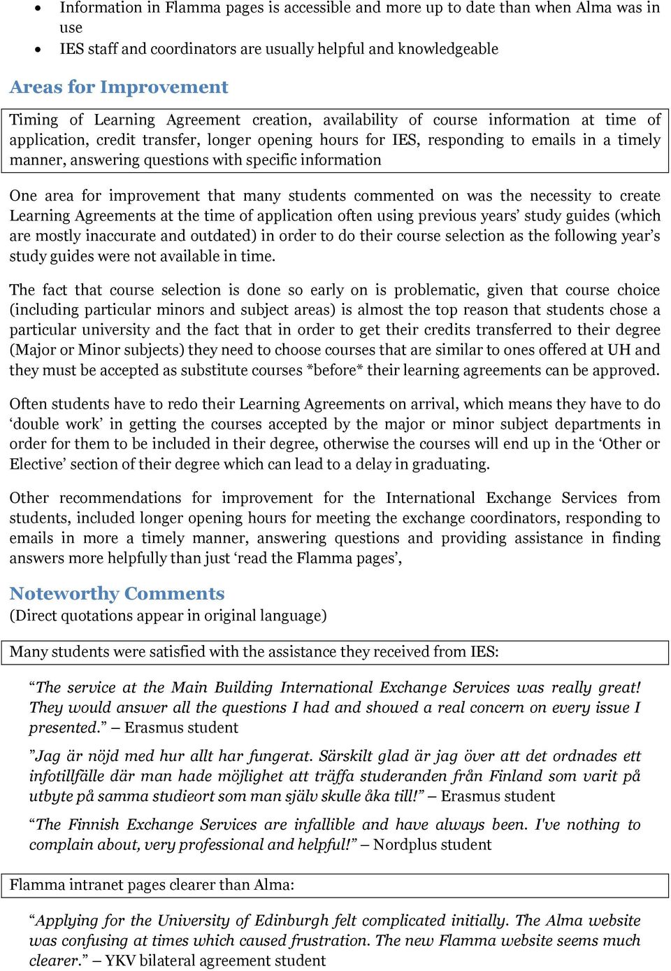 specific information One area for improvement that many students commented on was the necessity to create Learning Agreements at the time of application often using previous years study guides (which