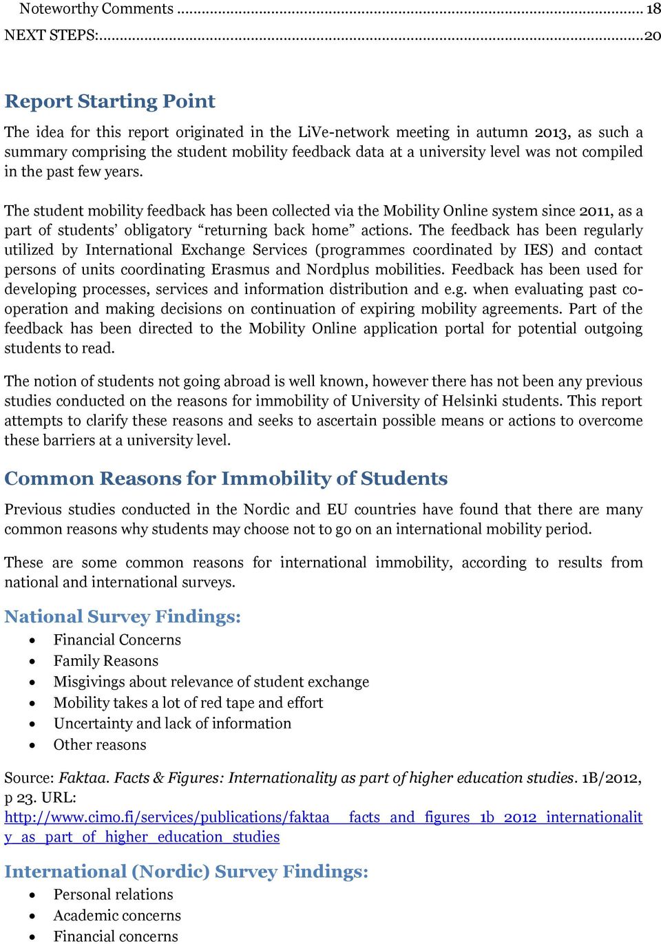 not compiled in the past few years. The student mobility feedback has been collected via the Mobility Online system since 2011, as a part of students obligatory returning back home actions.