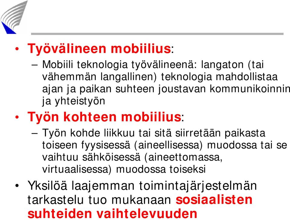 siirretään paikasta toiseen fyysisessä (aineellisessa) muodossa tai se vaihtuu sähköisessä (aineettomassa,