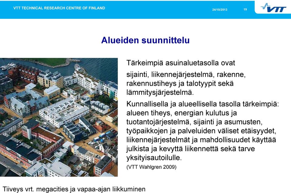 Kunnallisella ja alueellisella tasolla tärkeimpiä: alueen tiheys, energian kulutus ja tuotantojärjestelmä, sijainti ja