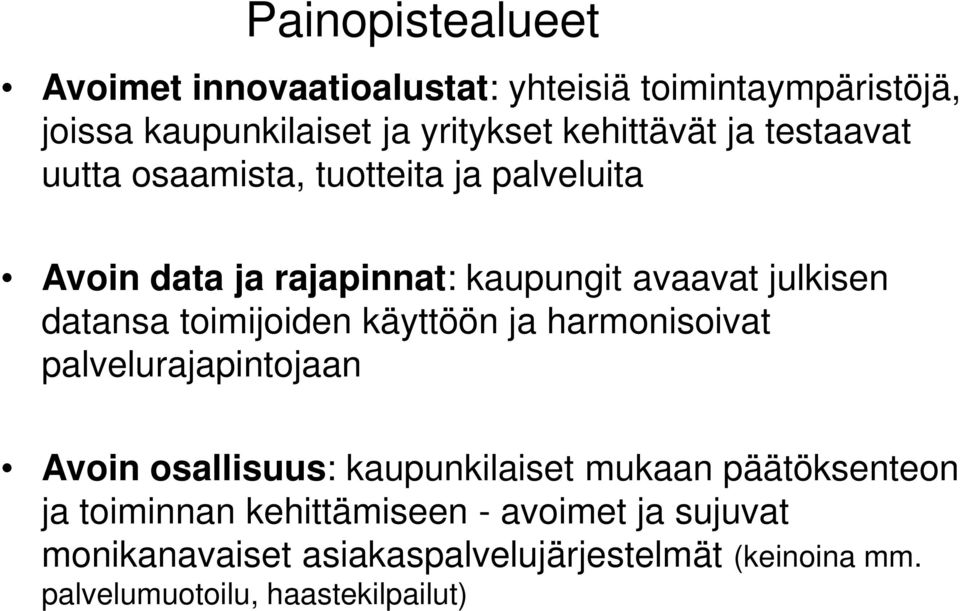 toimijoiden käyttöön ja harmonisoivat palvelurajapintojaan Avoin osallisuus: kaupunkilaiset mukaan päätöksenteon ja