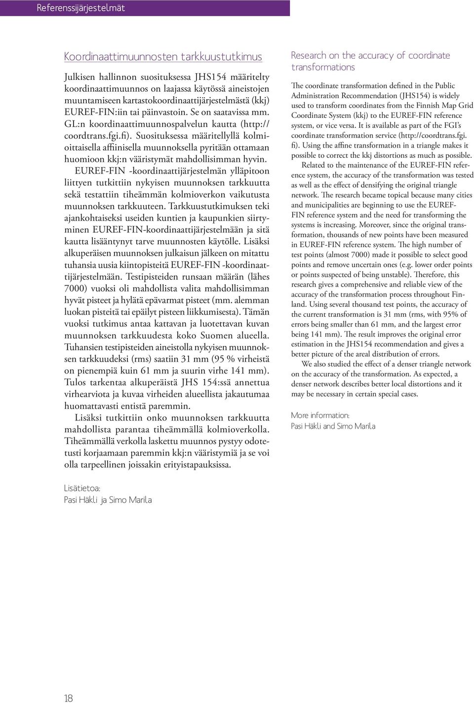 Suosituksessa määritellyllä kolmioittaisella affiinisella muunnoksella pyritään ottamaan huomioon kkj:n vääristymät mahdollisimman hyvin.