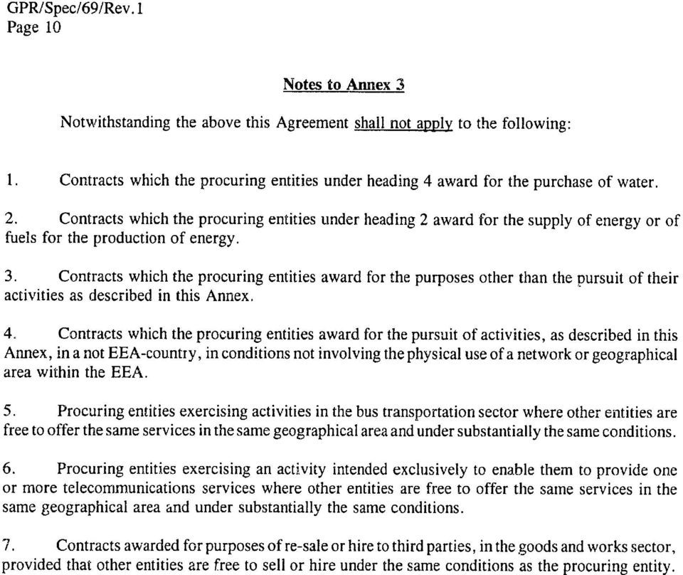 Contracts which the procuring entities award for the purposes other than the pursuit of their activities as described in this Annex. 4.