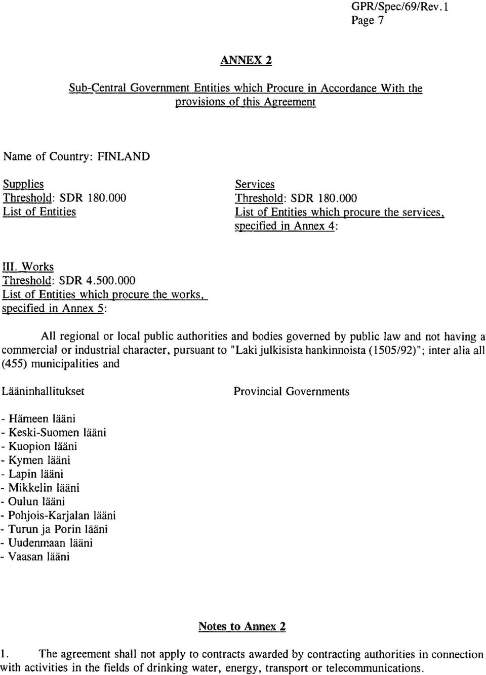 000 List of Entities which procure the works, specified in Annex 5: All regional or local public authorities commercial or industrial character, pursuant to (455) municipalities and and bodies