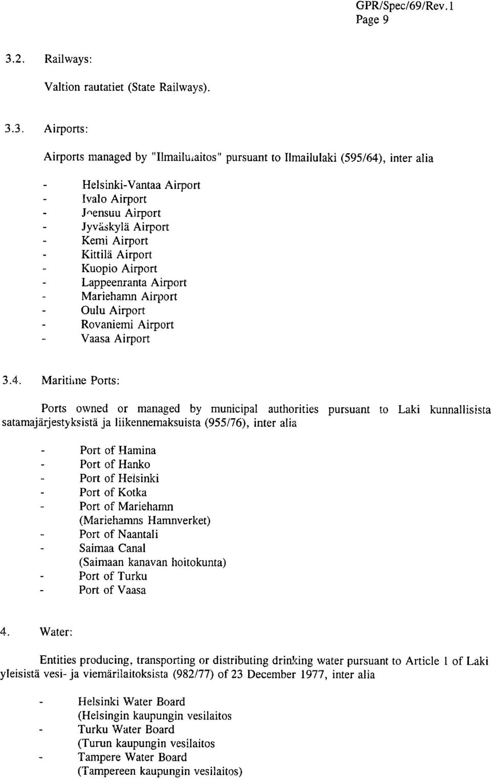 3. Airports: Airports managed by "Ilmailuaitos" pursuant to Ilmailulaki (595/64), inter alia - Helsinki-Vantaa Airport - Ivalo Airport - J-ensuu Airport - Jyvd-skyld Airport - Kemi Airport - Kittila