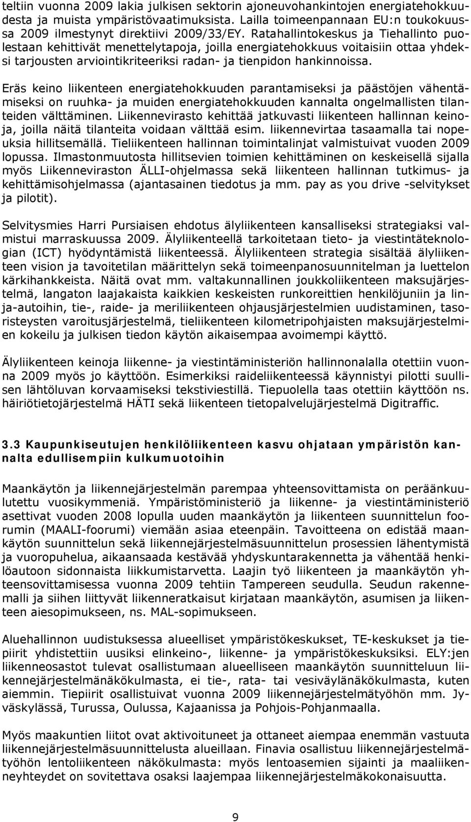 Eräs keino liikenteen energiatehokkuuden parantamiseksi ja päästöjen vähentämiseksi on ruuhka- ja muiden energiatehokkuuden kannalta ongelmallisten tilanteiden välttäminen.