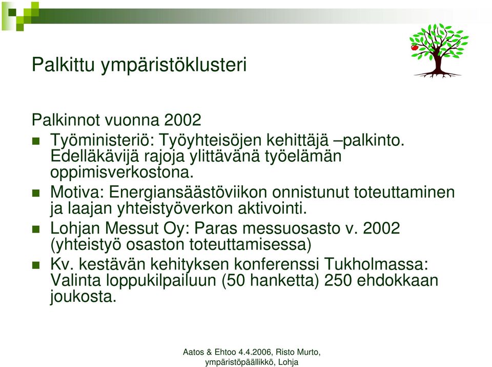 Motiva: Energiansäästöviikon onnistunut toteuttaminen ja laajan yhteistyöverkon aktivointi.