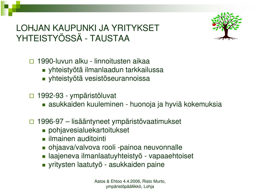 huonoja ja hyviä kokemuksia 1996-97 lisääntyneet ympäristövaatimukset pohjavesialuekartoitukset ilmainen