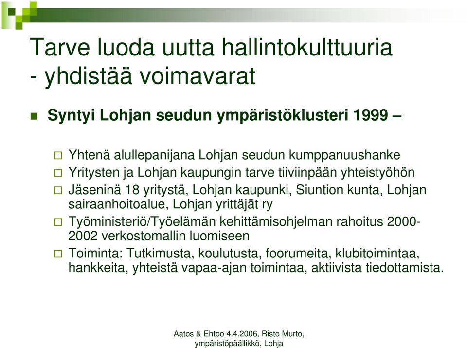 kunta, Lohjan sairaanhoitoalue, Lohjan yrittäjät ry Työministeriö/Työelämän kehittämisohjelman rahoitus 2000-2002 verkostomallin