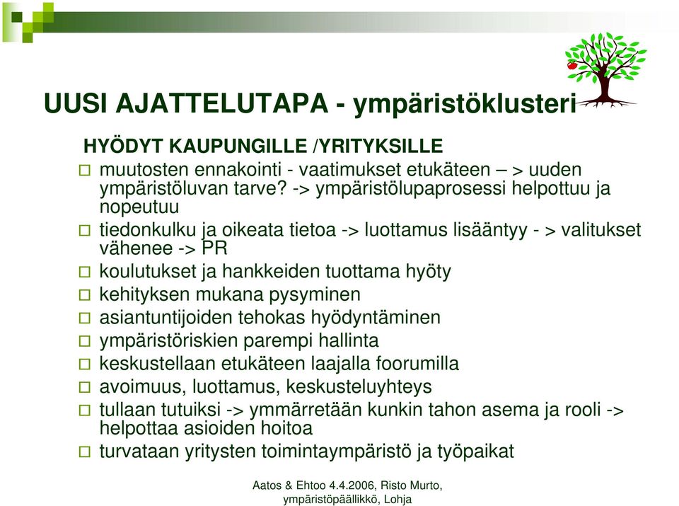 tuottama hyöty kehityksen mukana pysyminen asiantuntijoiden tehokas hyödyntäminen ympäristöriskien parempi hallinta keskustellaan etukäteen laajalla foorumilla