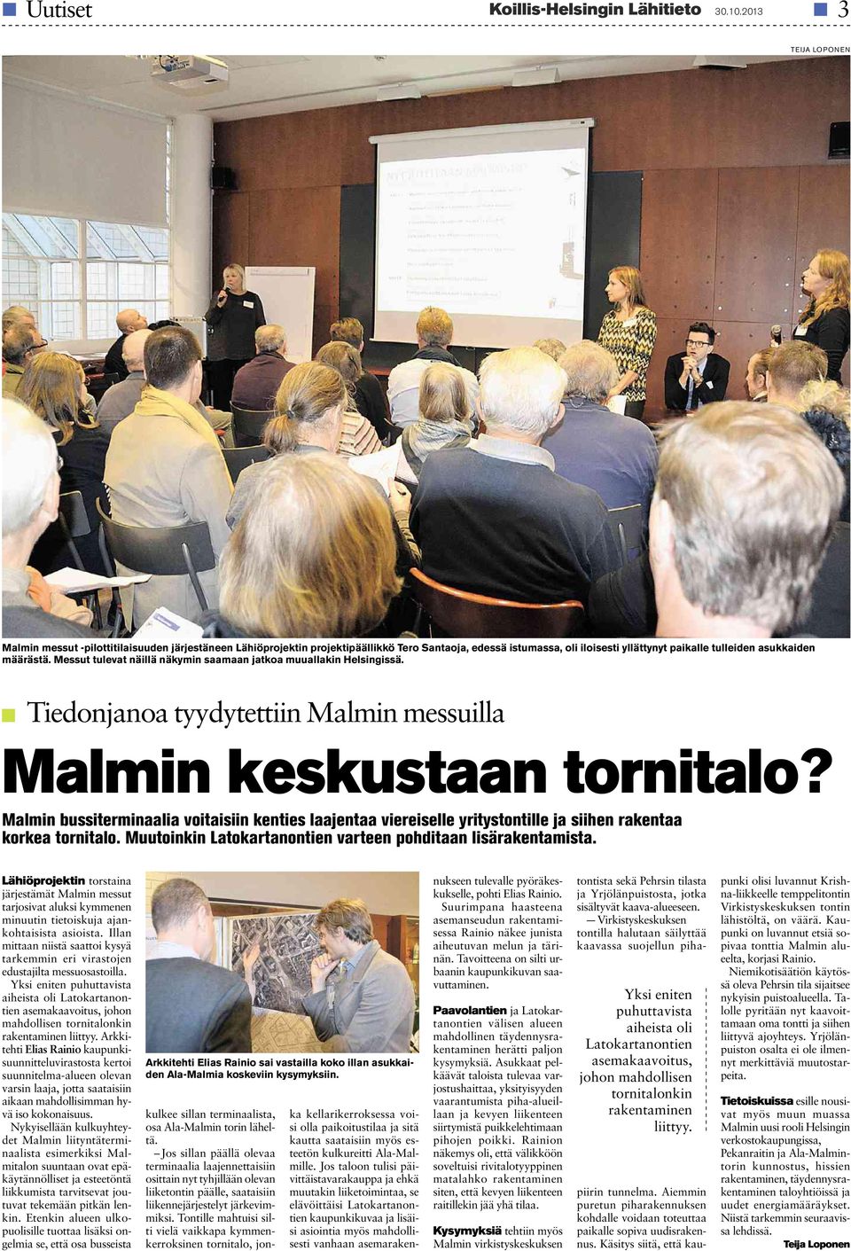 Messut tulevat näillä näkymin saamaan jatkoa muuallakin Helsingissä. Tiedonjanoa tyydytettiin Malmin messuilla Malmin keskustaan tornitalo?