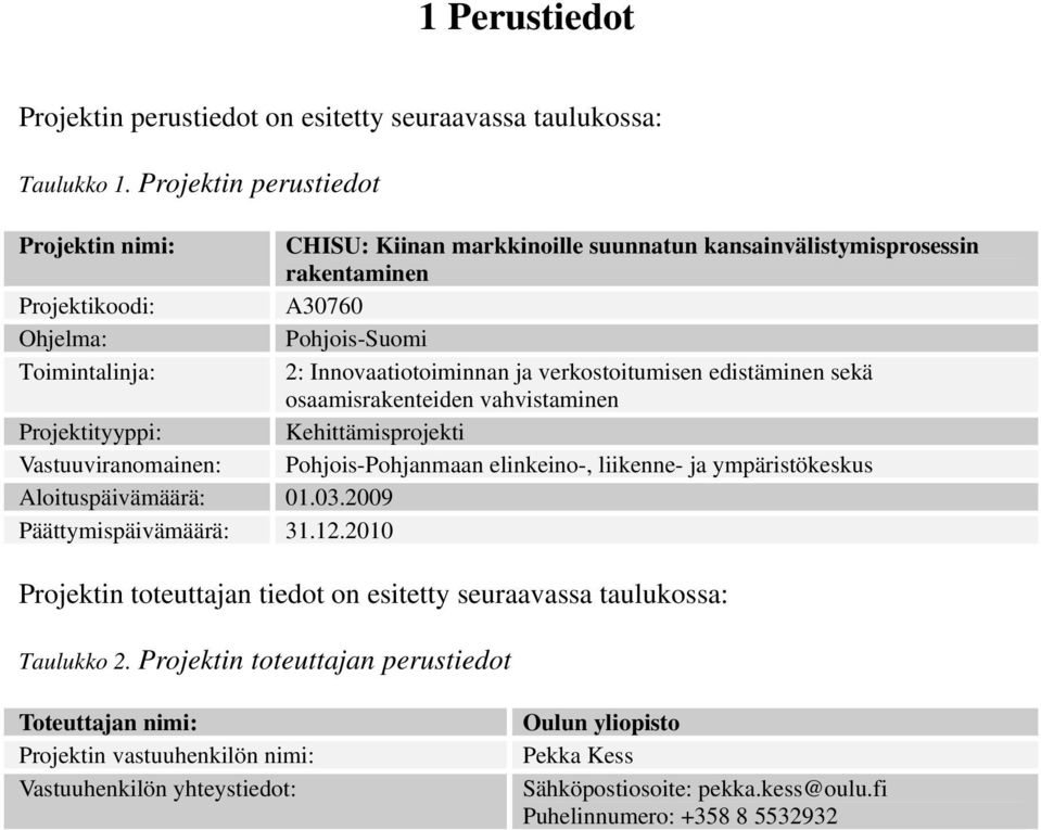 ja verkostoitumisen edistäminen sekä osaamisrakenteiden vahvistaminen Projektityyppi: Kehittämisprojekti Vastuuviranomainen: Pohjois-Pohjanmaan elinkeino-, liikenne- ja ympäristökeskus