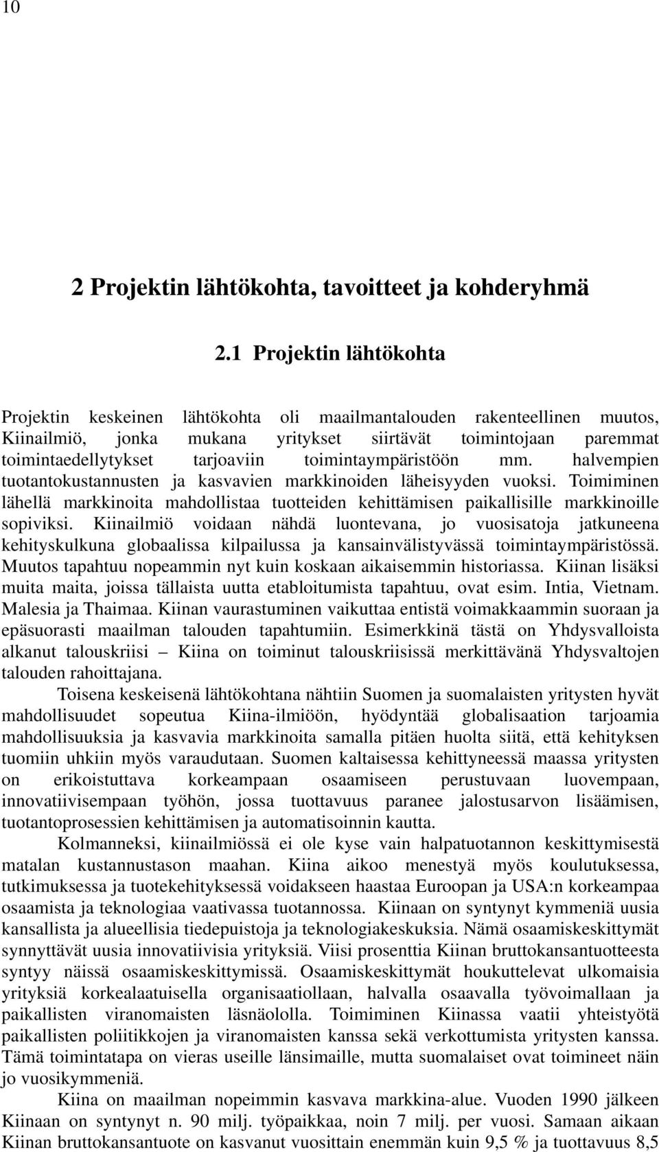 toimintaympäristöön mm. halvempien tuotantokustannusten ja kasvavien markkinoiden läheisyyden vuoksi.