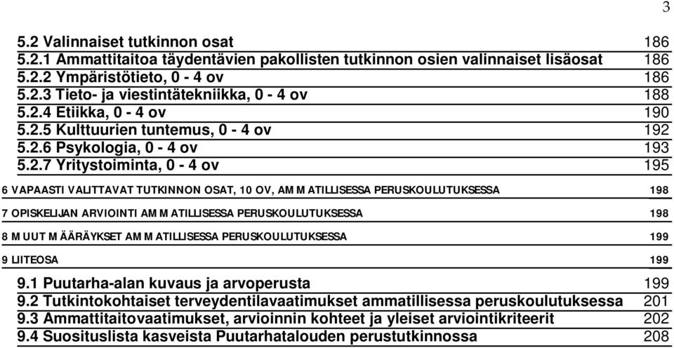 PERUSKOULUTUKSESSA 198 7 OPISKELIJAN ARVIOINTI AMMATILLISESSA PERUSKOULUTUKSESSA 198 8 MUUT MÄÄRÄYKSET AMMATILLISESSA PERUSKOULUTUKSESSA 199 9 LIITEOSA 199 9.