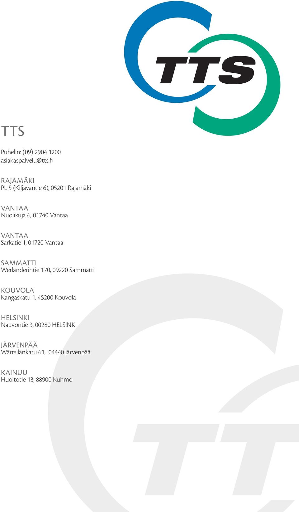 Sarkatie 1, 01720 Vantaa SAMMATTI Werlanderintie 170, 09220 Sammatti KOUVOLA Kangaskatu