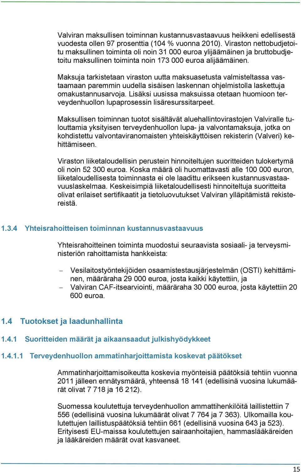 Maksuja tarkistetaan viraston uutta maksuasetusta valmisteltassa vastaamaan paremmin uudella sisäisen laskennan ohjelmistolla laskettuja omakustannusarvoja.