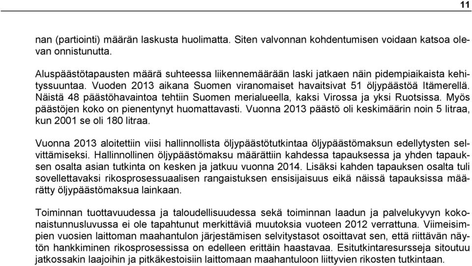 Näistä 48 päästöhavaintoa tehtiin Suomen merialueella, kaksi Virossa ja yksi Ruotsissa. Myös päästöjen koko on pienentynyt huomattavasti.