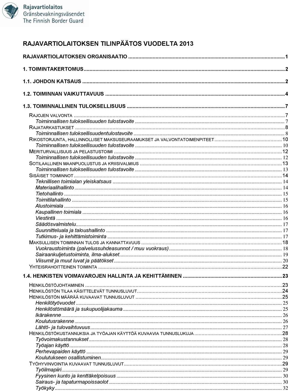 .. 8 RIKOSTORJUNTA, HALLINNOLLISET MAKSUSEURAAMUKSET JA VALVONTATOIMENPITEET... 10 Toiminnallisen tuloksellisuuden tulostavoite... 10 MERITURVALLISUUS JA PELASTUSTOIMI.