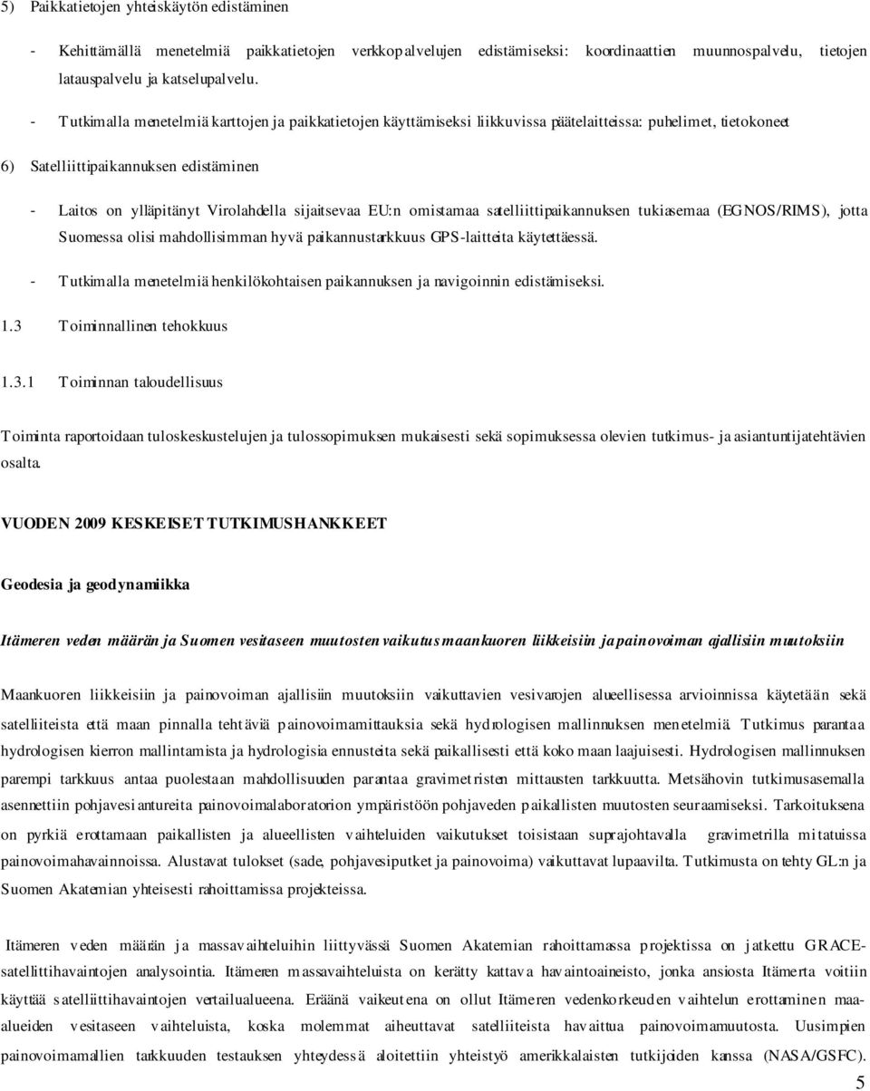 sijaitsevaa EU:n omistamaa satelliittipaikannuksen tukiasemaa (EGNOS/RIMS), jotta Suomessa olisi mahdollisimman hyvä paikannustarkkuus GPS-laitteita käytettäessä.