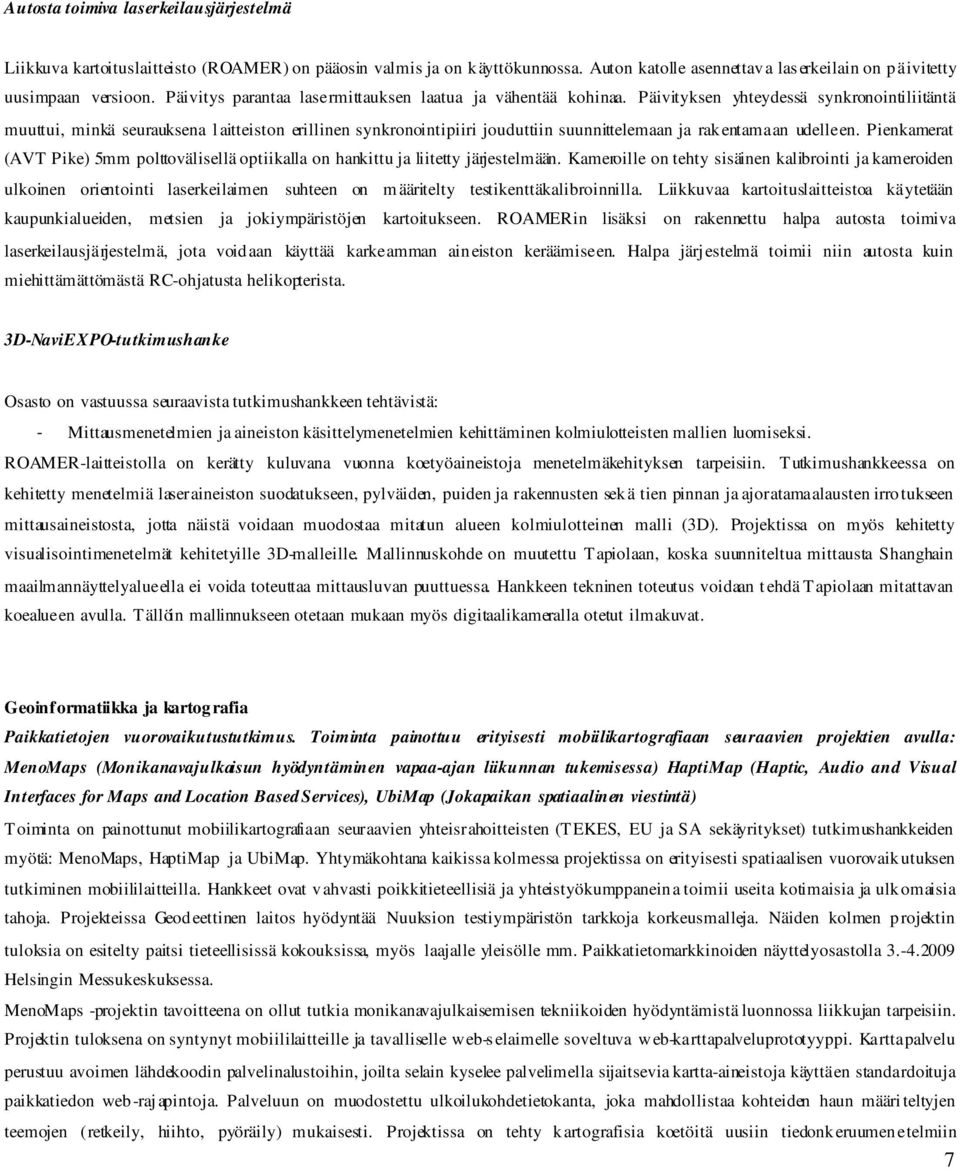 Päivityksen yhteydessä synkronointiliitäntä muuttui, minkä seurauksena laitteiston erillinen synkronointipiiri jouduttiin suunnittelemaan ja rakentamaan udelleen.