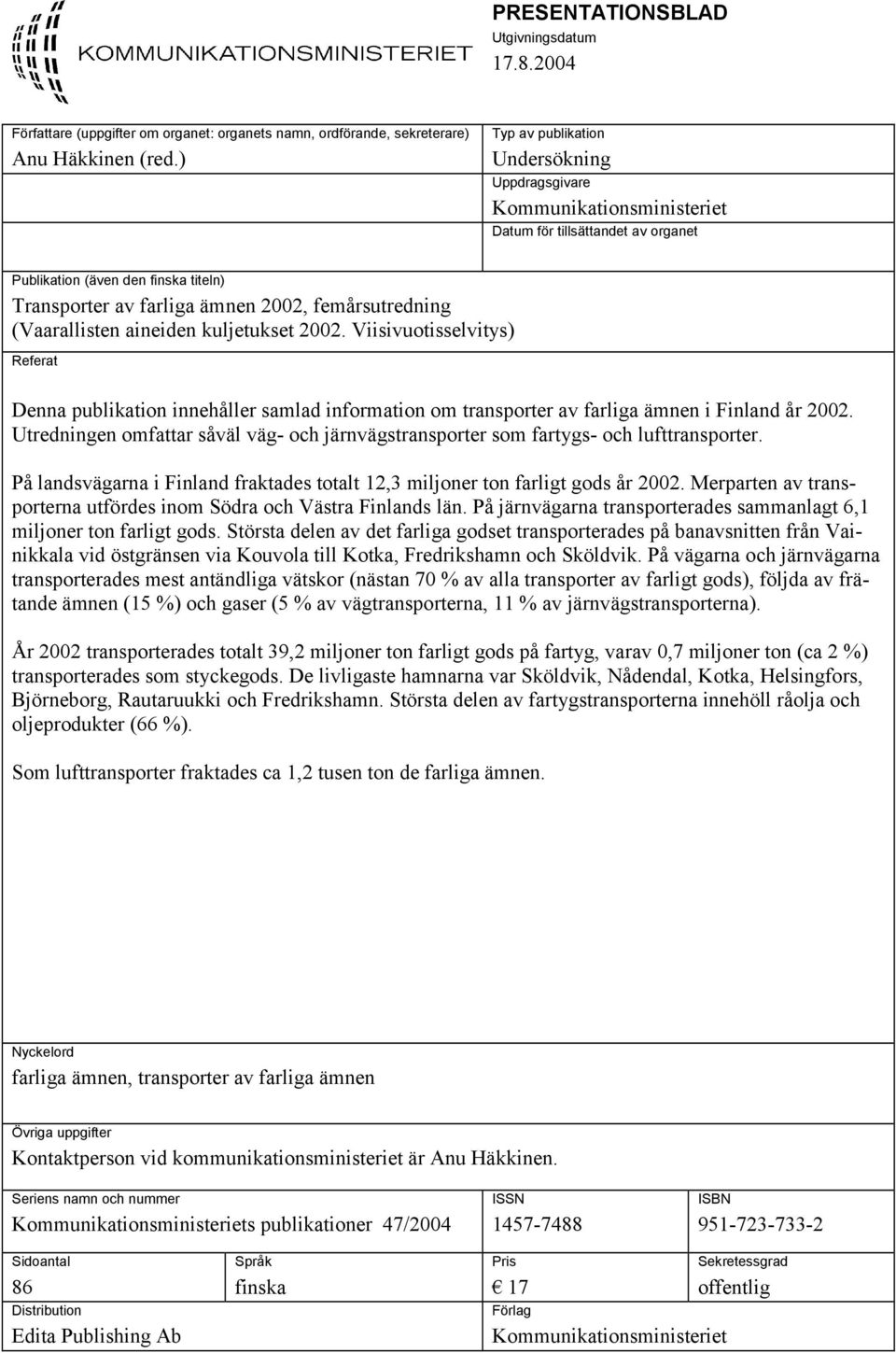 (Vaarallisten aineiden kuljetukset 2002. Viisivuotisselvitys) Referat Denna publikation innehåller samlad information om transporter av farliga ämnen i Finland år 2002.