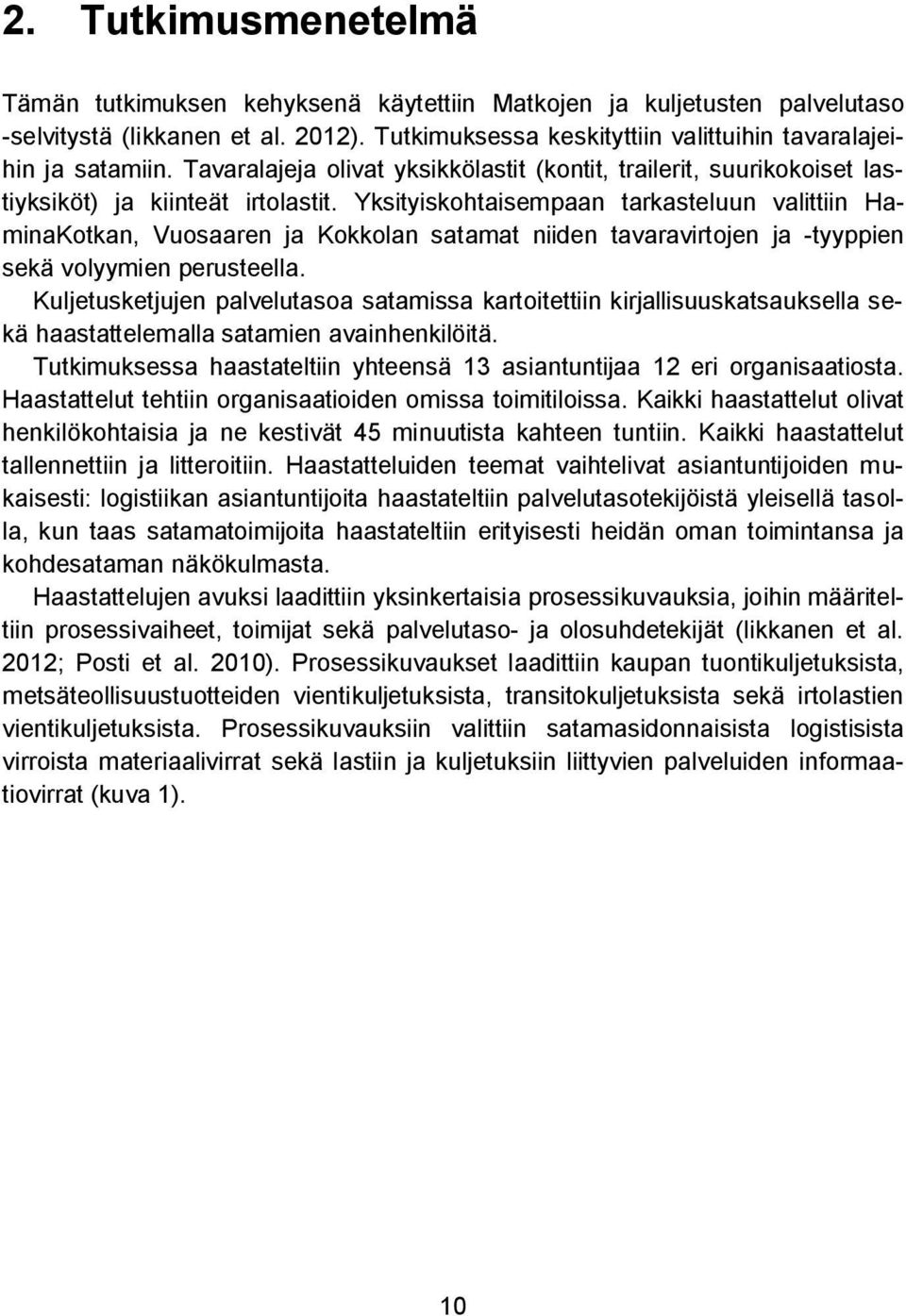 Yksityiskohtaisempaan tarkasteluun valittiin HaminaKotkan, Vuosaaren ja Kokkolan satamat niiden tavaravirtojen ja -tyyppien sekä volyymien perusteella.