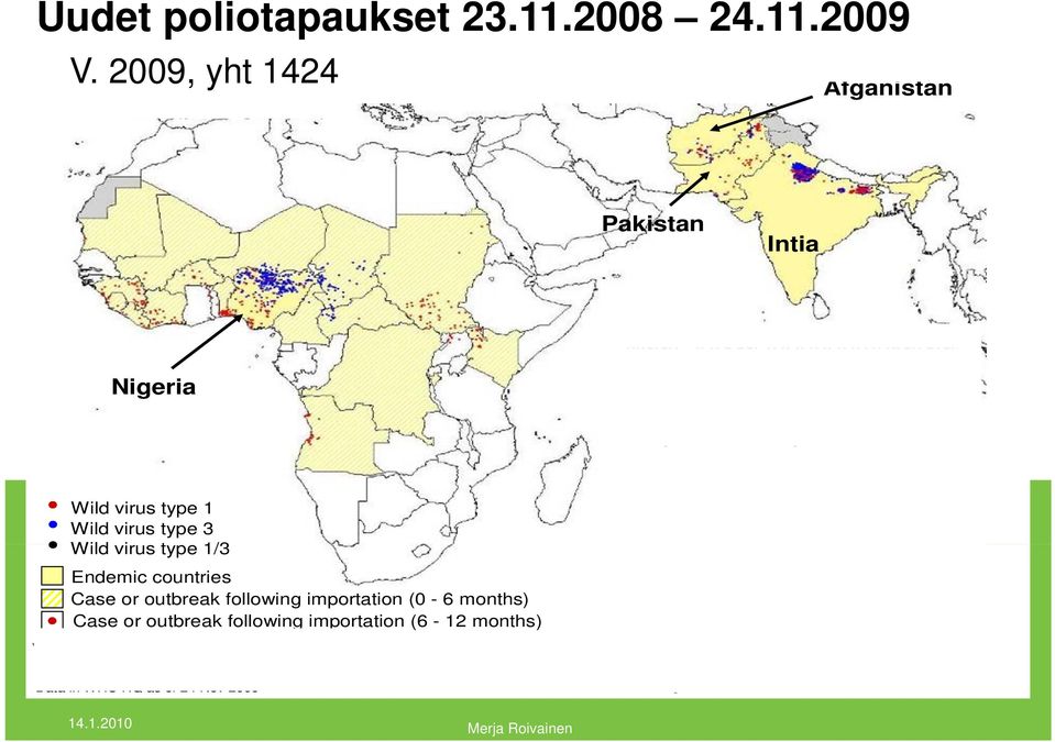 importation (6-12 months) *Excludes viruses detected d from environmental surveillance and vaccine derived polioviruses Data in WHO HQ as of 24 Nov 2009 Maat, joissa luonnonmukaista poliota vielä