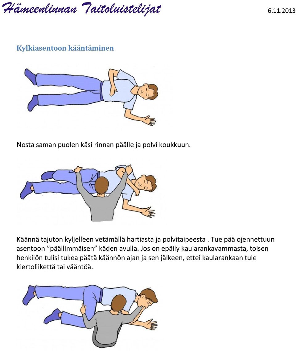 Tue pää ojennettuun asentoon päällimmäisen käden avulla.