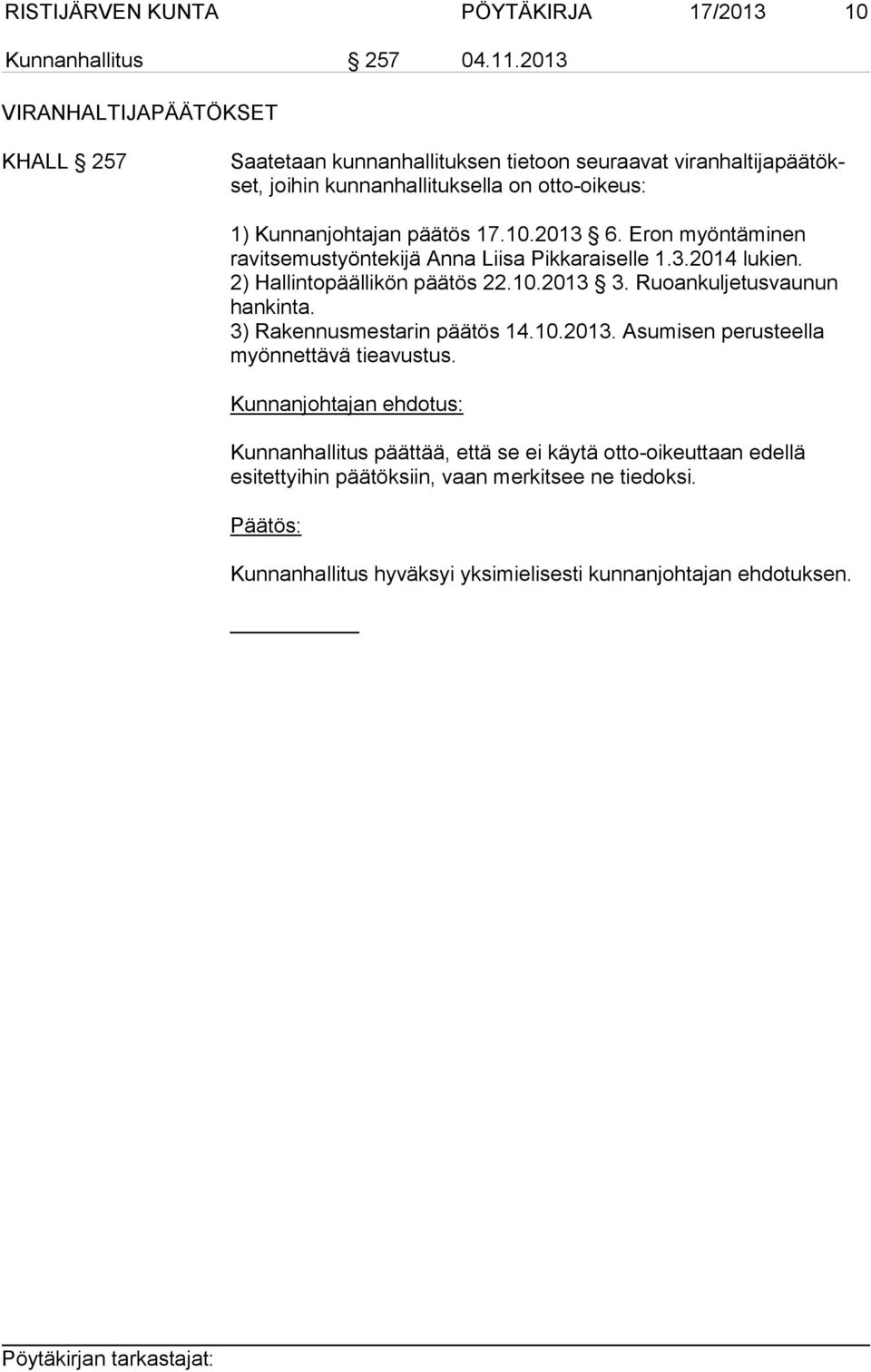 päätös 17.10.2013 6. Eron myöntäminen ravitsemustyöntekijä Anna Liisa Pikkaraiselle 1.3.2014 lukien. 2) Hallintopäällikön päätös 22.10.2013 3.