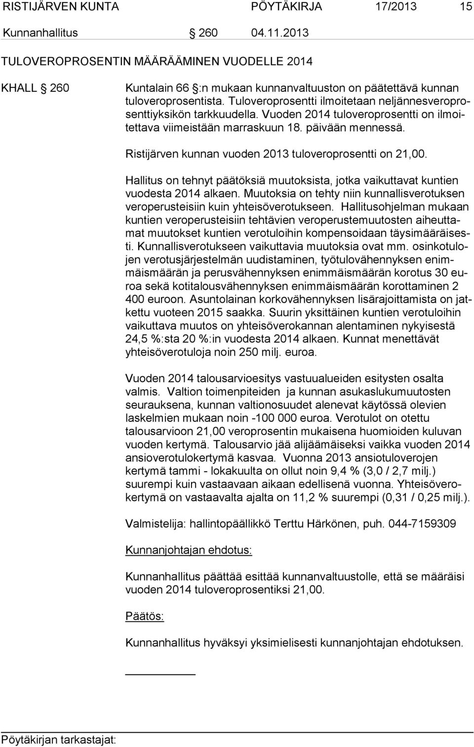 Tuloveroprosentti ilmoitetaan nel jän nes ve ro prosent ti yk si kön tarkkuudella. Vuoden 2014 tuloveroprosentti on il moitet ta va viimeistään marraskuun 18. päivään men nes sä.