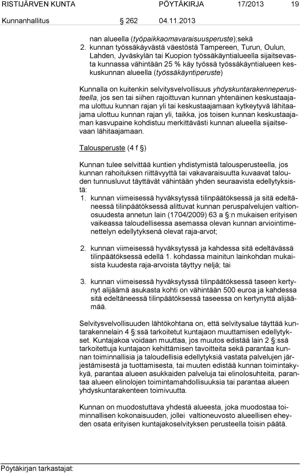 käy työssä työssäkäyntialueen keskus kun nan alueella (työssäkäyntiperuste) Kunnalla on kuitenkin selvitysvelvollisuus yh dys kun ta ra ken ne pe rusteel la, jos sen tai siihen rajoittuvan kunnan