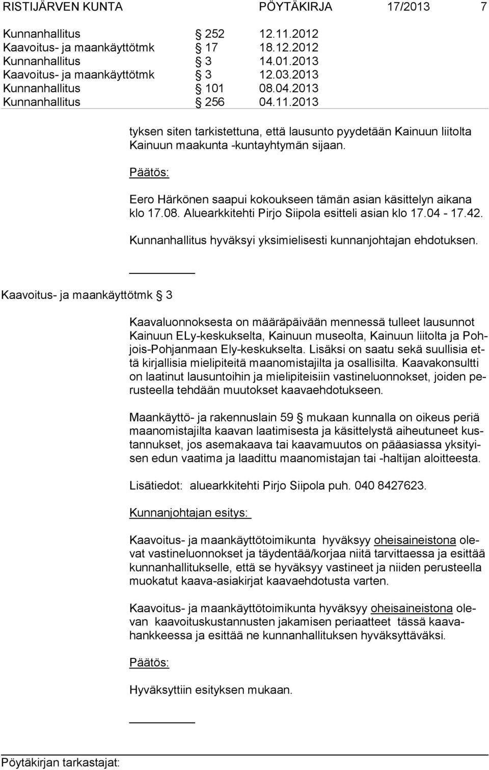Eero Härkönen saapui kokoukseen tämän asian käsittelyn aikana klo 17.08. Aluearkkitehti Pirjo Siipola esitteli asian klo 17.04-17.42. Kunnanhallitus hyväksyi yksimielisesti kunnanjohtajan ehdotuksen.