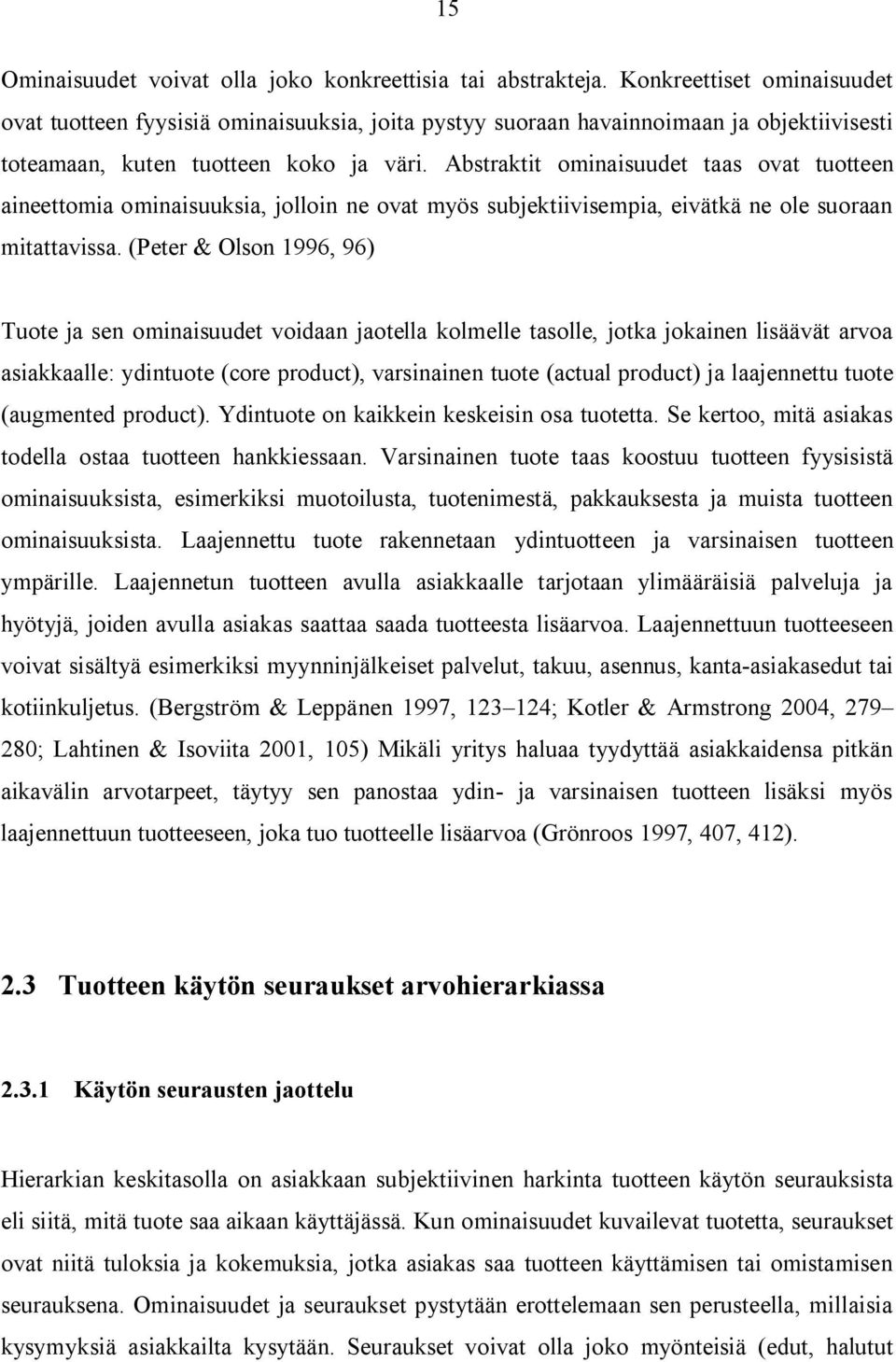 Abstraktit ominaisuudet taas ovat tuotteen aineettomia ominaisuuksia, jolloin ne ovat myös subjektiivisempia, eivätkä ne ole suoraan mitattavissa.