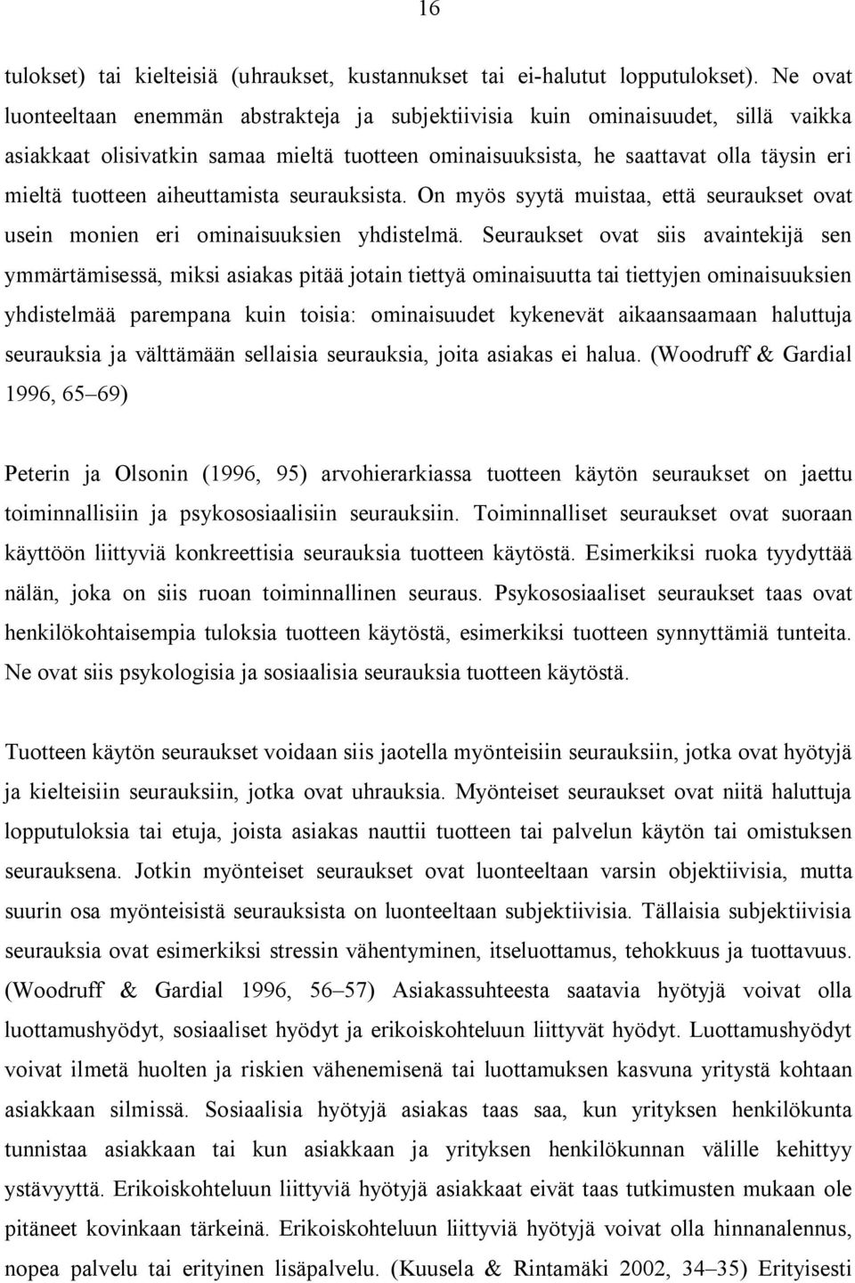 aiheuttamista seurauksista. On myös syytä muistaa, että seuraukset ovat usein monien eri ominaisuuksien yhdistelmä.