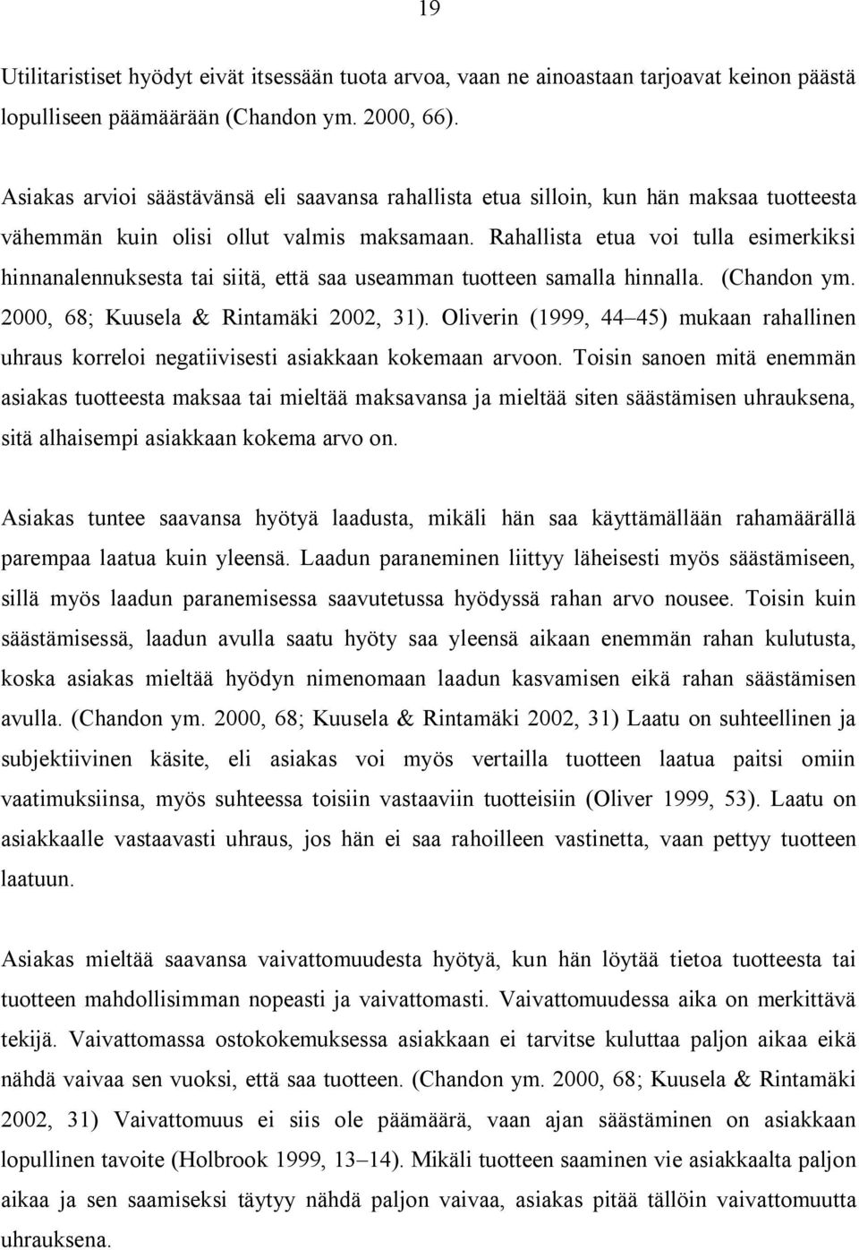 Rahallista etua voi tulla esimerkiksi hinnanalennuksesta tai siitä, että saa useamman tuotteen samalla hinnalla. (Chandon ym. 2000, 68; Kuusela & Rintamäki 2002, 31).